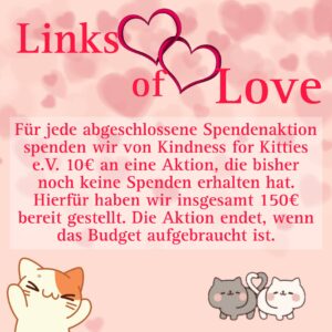 In our "Links of Love" Promotion, we donate 10€ to a fundraiser that has not recieved donations previously, for each fundraiser that is completed with your donations.